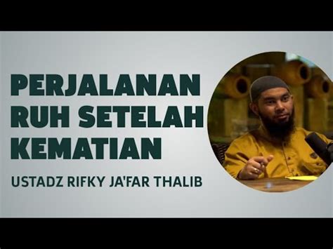 Perjalanan Ruh Setelah Kematian Ustadz Rifky Ja Far Thalib Youtube