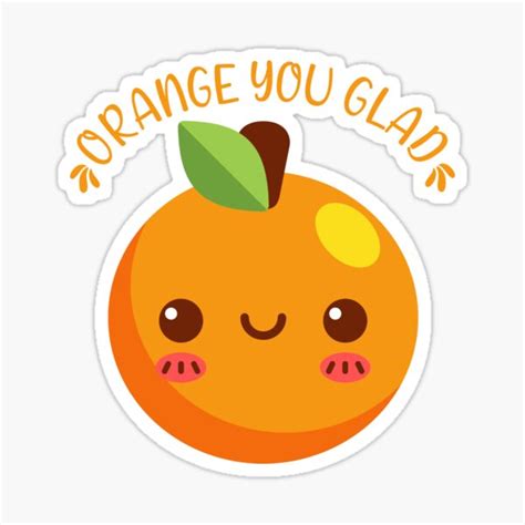 Orange You Glad Kawaii Orange Sticker For Sale By Kawaiipark Redbubble