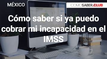 C Mo Saber Si Ya Puedo Cobrar Mi Incapacidad En El Imss En M Xico