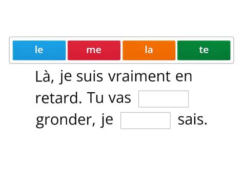 Complétez avec un pronom COD le la l les me te nous vous