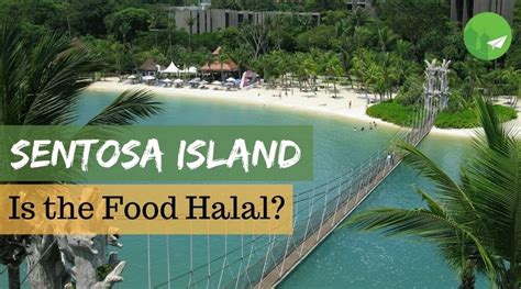 Sentosa Island Singapore Is The Food Halal Halaltrip