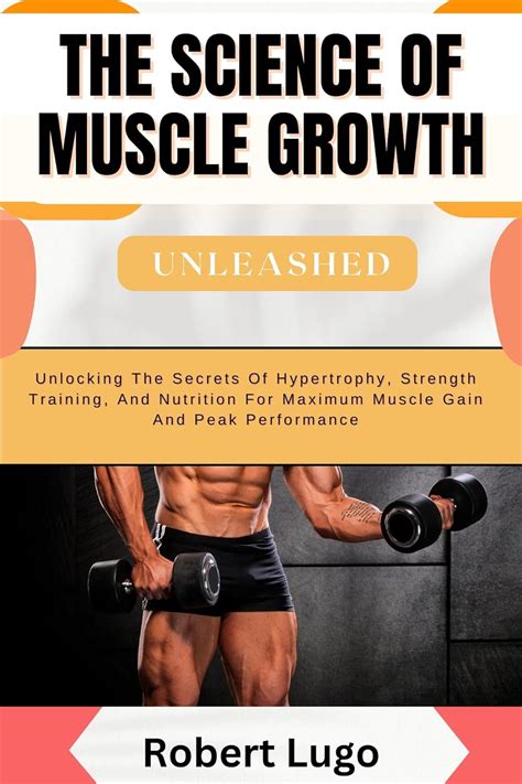 The Science Of Muscle Growth Unleashed Unlocking The Secrets Of