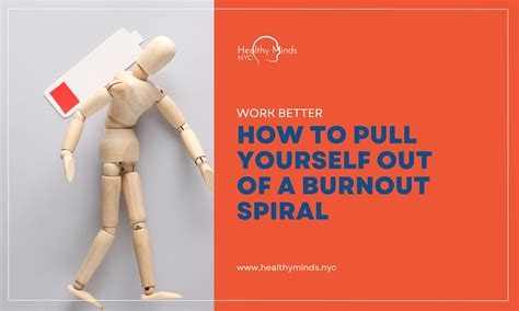 How To Pull Yourself Out Of A Burnout Spiral Healthy Minds NYC