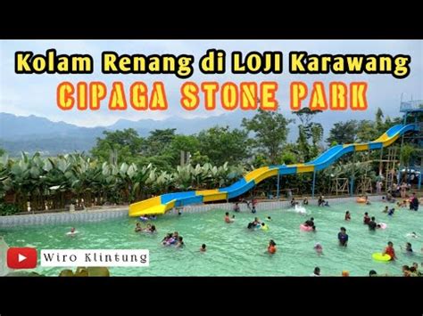 Kolam Renang Loji Karawang Cipaga Stone Park YouTube