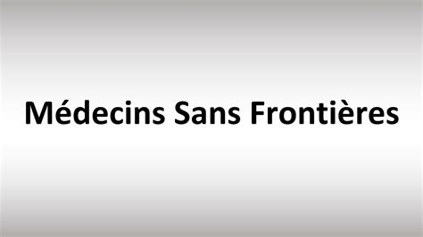 How to Pronounce Médecins Sans Frontières YouTube