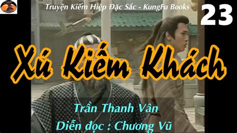 [truyện Kiếm Hiệp] XÚ KiẾm KhÁch 23 Nhị Tiên Vong Mạng Võ Hiệp Kỳ Tình Youtube