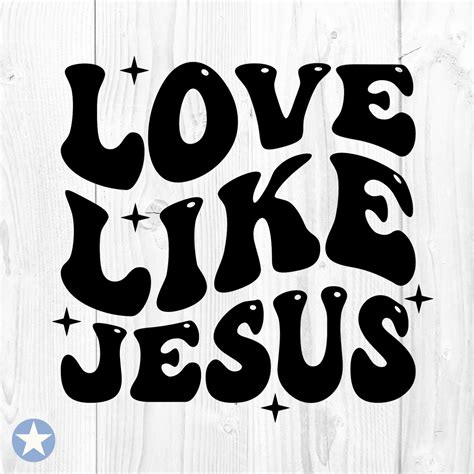 Love Like Jesus Svg Jesus Svg God Svg Religious Svg Faith Svg Christian Svg Scripture Svg