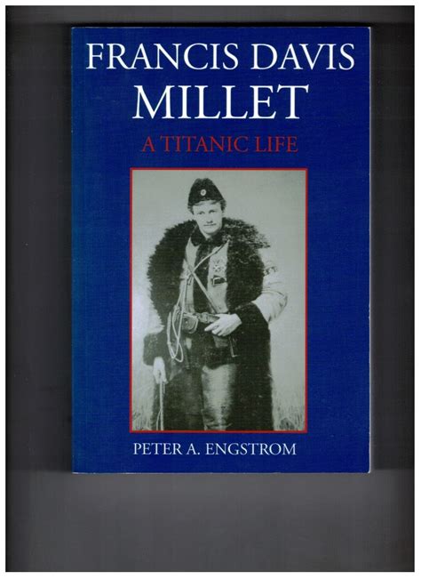 Francis Davis Millet A Titanic Life Engstrom Peter A Barnebys