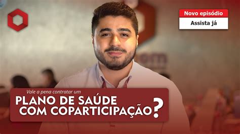 VALE A PENA CONTRATAR UM PLANO DE SAÚDE COPARTICIPAÇÃO YouTube