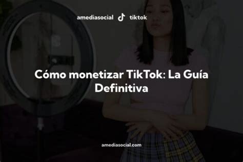 ¿cómo Monetizar Y Ganar Dinero En Tiktok Guía 2024