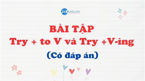 Cấu Trúc Try To Verb Try Ving Cách Phân Biệt