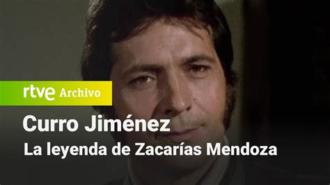 Curro Jim Nez Cap Tulo La Leyenda De Zacar As Mendoza Rtve