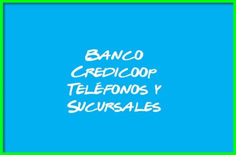 Banco Credicoop Tel Fonos Y Sucursales Actual