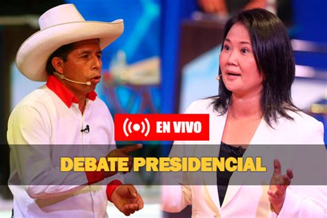 Debate Presidencial Revive AquÍ El Encuentro Entre Pedro Castillo Y