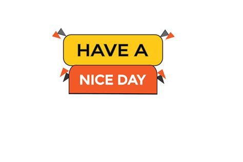 Have A Nice Day Vectors Sign Label Bubble Speech Have A Nice Day