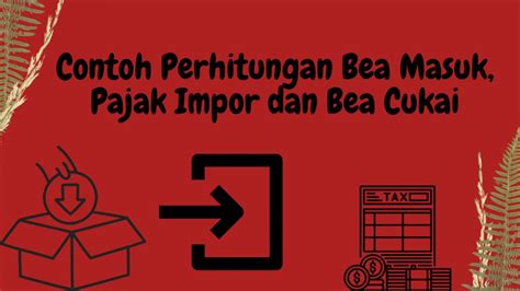 Contoh Perhitungan Bea Masuk Pajak Impor Dan Bea Cukai