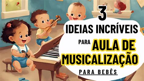 Aula De Musica Para Bebe - 3 Idéias Incríveis Aula de Musicalização para Bebês