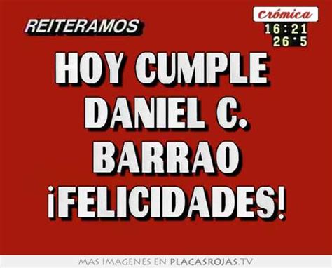 Hoy Cumple Daniel C Barrao Felicidades Placas Rojas TV