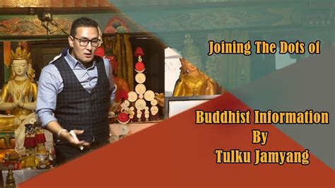 1 Joining The Dots Of Buddhist Informations By Tulku Jamyang Tashi