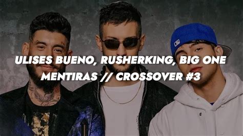 Ulises Bueno Rusherking Big One Mentiras LETRA CROSSOVER 3