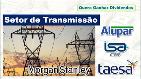 Avalia O Do Morgan Stanley Para A Taesa Alupar E Transmiss O Paulista