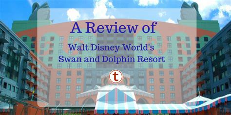 A Review Of The Walt Disney World Swan And Dolphin Resort