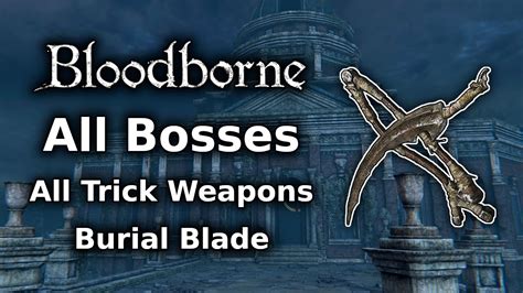 Bloodborne Burial Blade Playthrough All Bosses All Weapons Challenge