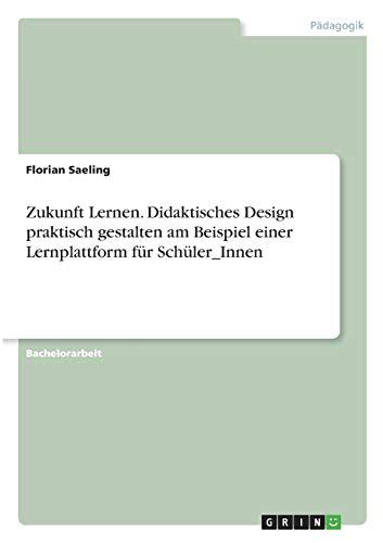 Zukunft Lernen Didaktisches Design Praktisch Gestalten Am Beispiel