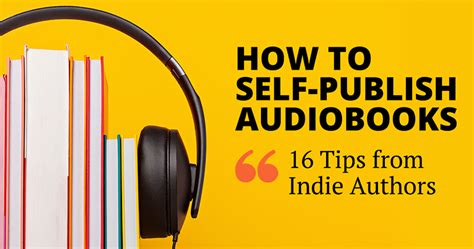 How To Self Publish Audiobooks 16 Tips From Indie Authors