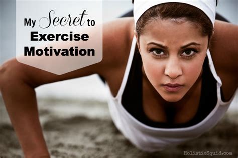 My New Secret to Exercise Motivation - Holistic Squid