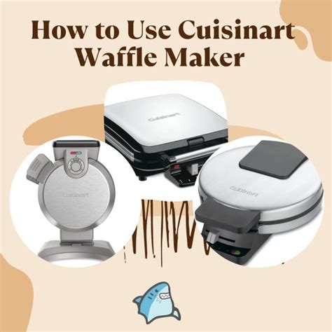 A Comprehensive Guide On How To Use Cuisinart Waffle Maker