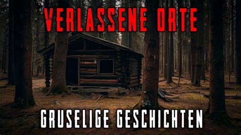 3 Wahre Horrorgeschichten über verlassene Orte Gruselige Geschichten