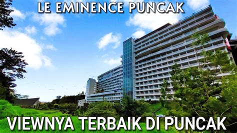 HOTEL LE EMINENCE PUNCAK VIEWNYA JUARA SE PUNCAK YouTube