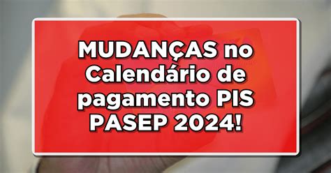 MudanÇas No Calendário De Pagamento Pis Pasep 2024 Veja Quais Aqui