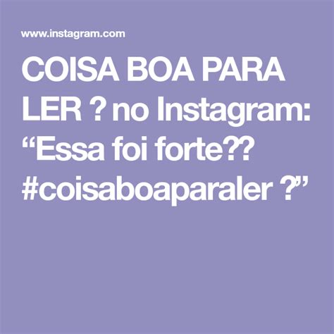 Coisa Boa Para Ler No Instagram Essa Foi Forte Coisaboaparaler