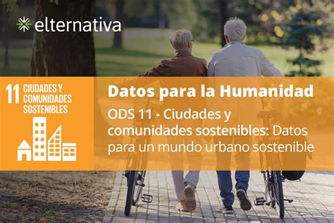 Ods Ciudades Y Comunidades Sostenibles Datos Para Un Mundo Urbano