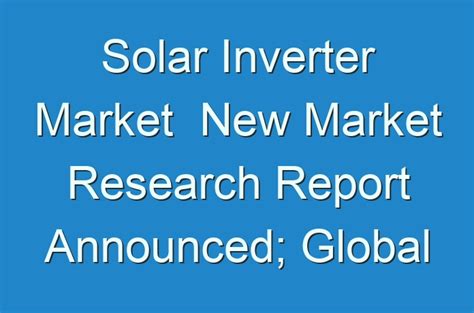 Solar Inverter Market New Market Research Report Announced Global Industry Analysis 2024 2030