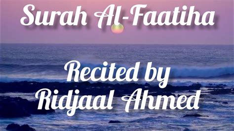 Surah Al Faatiha Recited By Ridjaal Ahmed Youtube