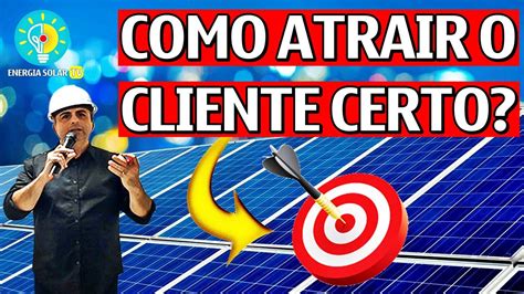 Como Vender Energia Solar E Atrair O Cliente Certo Como Vender