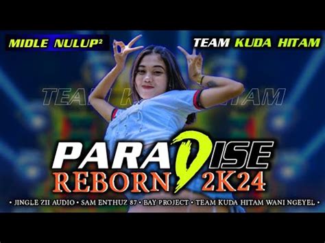 Dj Paradise Reborn K Midle Nulup Nulup Jingle Zii Audio X Sam