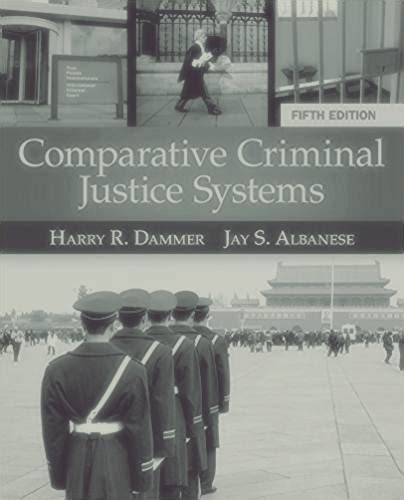 Comparative Criminal Justice Systems Harry R Dammer And Jay S Albanese