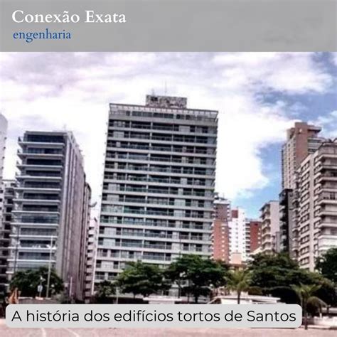 A história dos edifícios tortos de Santos Conexão Exata