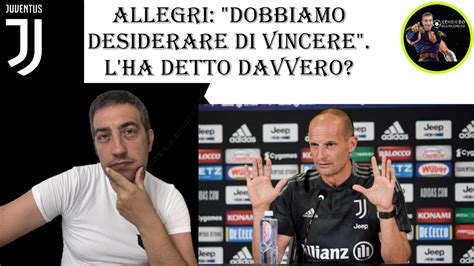 ALLEGRI DOBBIAMO DESIDERARE DI VINCERE L HA DETTO DAVVERO YouTube