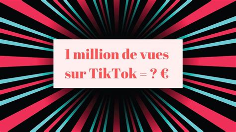 Combien Rapporte Million De Vues Sur Tiktok