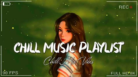 Chill Music Playlist 🍀 Comfortable Songs To Make You Feel Positive ~ Morning Songs Chill Vibes