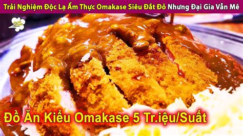 Trải Nghiệm Độc Lạ Ẩm Thực Omakase Siêu Đắt Đỏ Nhưng Đại Gia Vẫn Mê ...