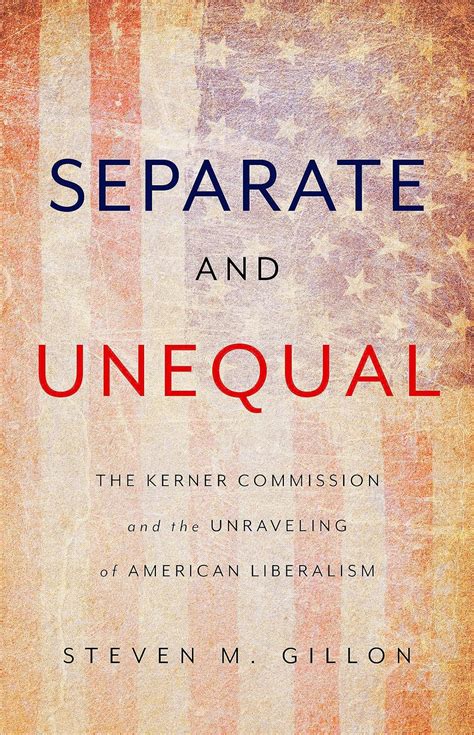 Separate And Unequal The Kerner Commission And The Unraveling Of