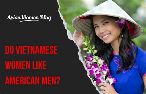 Do Vietnamese Women Like American Men Asian Women Blog