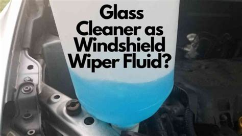 Can You Use Glass Cleaner As Windshield Wiper Fluid Vehicle Answers