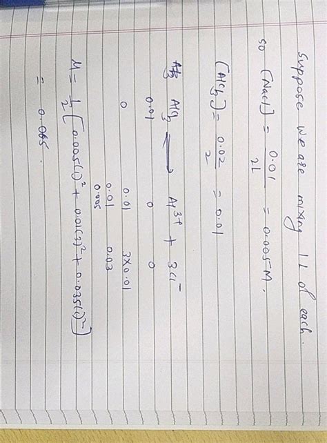 Ionic Strength Of A Solution Made By Mixing Equal Volumes Of 0 01 M Nacl And 0 02 M Alcl3 0 065